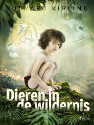 Title: Dieren in de wildernis, Author: Rudyard Kipling