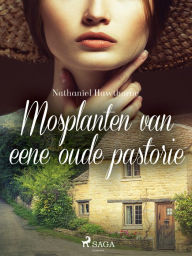 Title: Mosplanten van eene oude pastorie, Author: Nathaniel Hawthorne