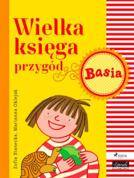 Title: Wielka ksiega przygód - Basia, Author: Zofia Stanecka