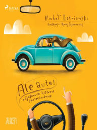Title: Ale auta! Odjazdowe historie samochodowe, Author: Michal Lesniewski