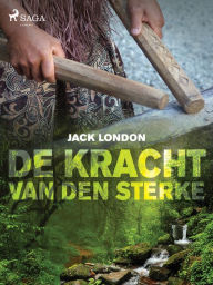 Title: De kracht van den sterke, Author: Jack London