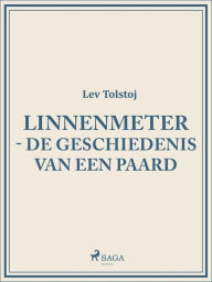 Title: Linnenmeter - De geschiedenis van een paard, Author: Leo Tolstoy