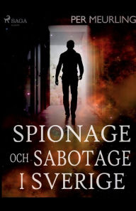 Title: Spionage och sabotage i Sverige, Author: Per Meurling