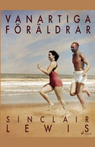 Title: Vanartiga föräldrar, Author: Sinclair Lewis