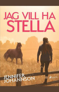 Title: Jag vill ha Stella!, Author: Jennifer Johansson