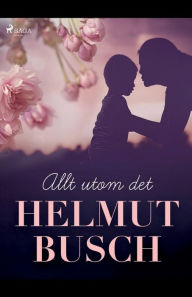 Title: Allt utom det, Author: Helmut Busch