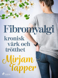 Title: Fibromyalgi - kronisk värk och trötthet, Author: Mirjam Tapper
