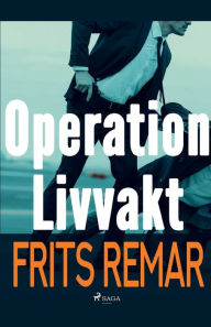 Title: Operation Livvakt, Author: Frits Remar