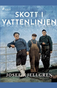 Title: Skott i vattenlinjen, Author: Josef Kjellgren