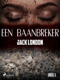 Title: Een baanbreker - Deel 1, Author: Jack London