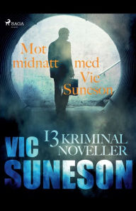 Title: Mot midnatt med Vic Suneson: 13 kriminalnoveller, Author: Vic Suneson