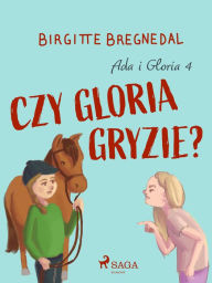 Title: Ada i Gloria 4: Czy Gloria gryzie?, Author: Birgitte Bregnedal
