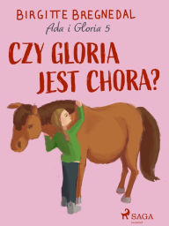 Title: Ada i Gloria 5: Czy Gloria jest chora?, Author: Birgitte Bregnedal