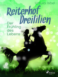 Title: Reiterhof Dreililien 3 - Der Frühling des Lebens, Author: Ursula Isbel