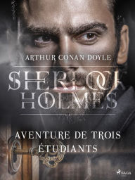 Title: Aventure de trois étudiants, Author: Arthur Conan Doyle