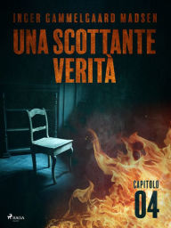 Title: Una scottante verità - Capitolo 4, Author: Inger Gammelgaard Madsen