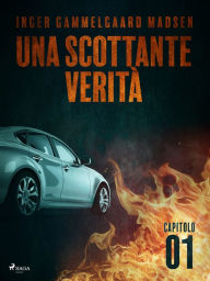 Title: Una scottante verità - Capitolo 1, Author: Inger Gammelgaard Madsen