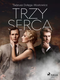 Title: Trzy serca, Author: Tadeusz Dolega-Mostowicz