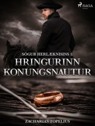 Title: Sögur herlæknisins 1: Hringurinn konungsnautur, Author: Zacharias Topelius