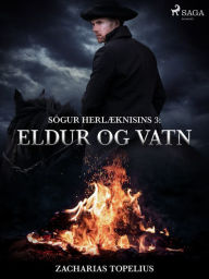 Title: Sögur herlæknisins 3: Eldur og vatn, Author: Zacharias Topelius
