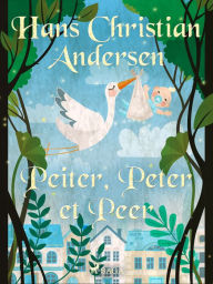 Title: Peiter, Peter et Peer, Author: Hans Christian Andersen
