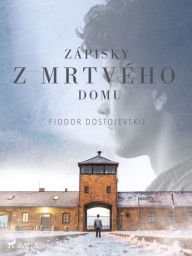 Title: Zápisky z mrtvého domu, Author: Fjodor Dostojevskij