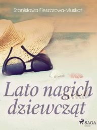 Title: Lato nagich dziewczat, Author: Stanislawa Fleszarowa-Muskat