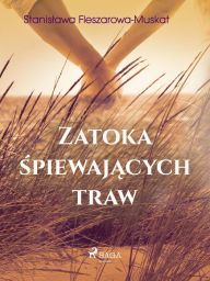 Title: Zatoka spiewajacych traw, Author: Stanislawa Fleszarowa-Muskat