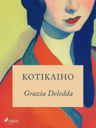 Title: Kotikaiho, Author: Grazia Deledda