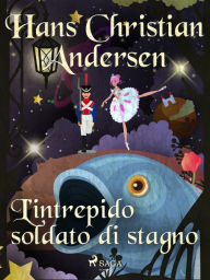 Title: L'intrepido soldato di stagno, Author: Hans Christian Andersen