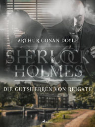 Title: Die Gutsherren von Reigate, Author: Arthur Conan Doyle