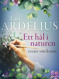 Title: Ett hål i naturen, essäer om konst, Author: Lars Ardelius