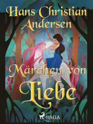 Title: Märchen von Liebe, Author: Hans Christian Andersen