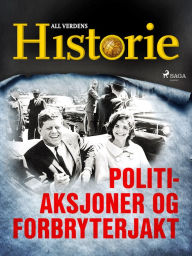 Title: Politiaksjoner og forbryterjakt, Author: All Verdens Historie