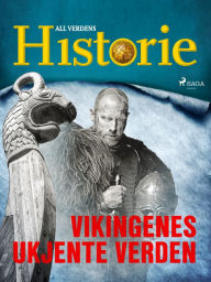 Title: Vikingenes ukjente verden, Author: All Verdens Historie