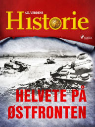 Title: Helvete på Østfronten, Author: All Verdens Historie
