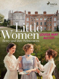 Title: Little Women - Betty und ihre Schwestern, Author: Louisa May Alcott