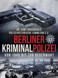 Title: Berliner Kriminalpolizei von 1945 bis zur Gegenwart, Author: Polizeihistorische Sammlung