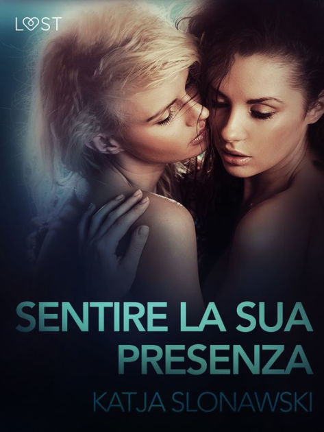 Sentire La Sua Presenza Breve Racconto Erotico By Katja Slonawski Ebook Barnes And Noble® 8295