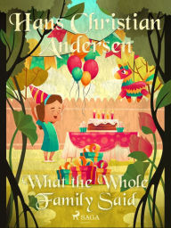 Title: What the Whole Family Said, Author: Hans Christian Andersen