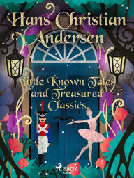 Title: Little Known Tales and Treasured Classics, Author: Hans Christian Andersen