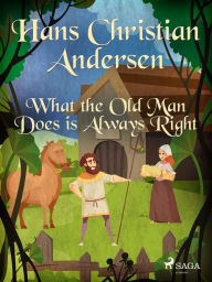 Title: What the Old Man Does is Always Right, Author: Hans Christian Andersen