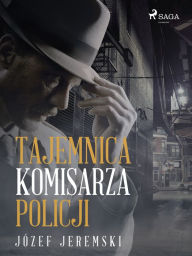 Title: Tajemnica komisarza policji, Author: Józef Jeremski