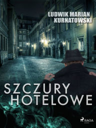 Title: Szczury hotelowe, Author: Ludwik Marian Kurnatowski