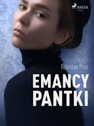 Title: Emancypantki, Author: Boleslaw Prus