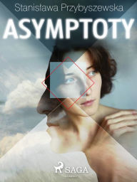 Title: Asymptoty, Author: Stanislawa Przybyszewska
