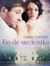 Title: Fin-de siecle'istka, Author: Gabriela Zapolska