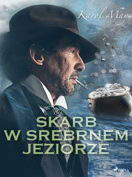 Title: Skarb w Srebrnem Jeziorze, Author: Karol May