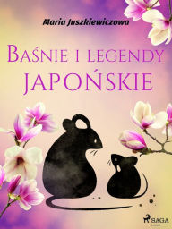 Title: Basnie i legendy japonskie, Author: Maria Juszkiewiczowa