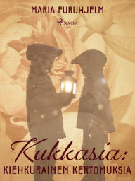 Title: Kukkasia: kiehkurainen kertomuksia, Author: Maria Furuhjelm